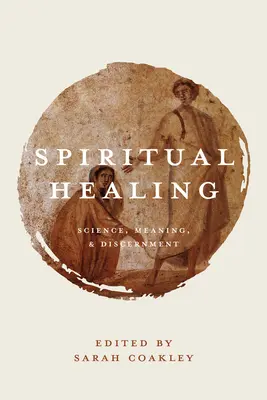 Guérison spirituelle : Science, sens et discernement - Spiritual Healing: Science, Meaning, and Discernment