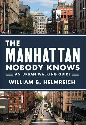Le Manhattan que personne ne connaît : un guide de promenade urbaine - The Manhattan Nobody Knows: An Urban Walking Guide