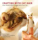 Crafting with Cat Hair : Cute Handicrafts to Make with Your Cat (en anglais) - Crafting with Cat Hair: Cute Handicrafts to Make with Your Cat