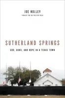 Sutherland Springs : Dieu, les armes et l'espoir dans une ville du Texas - Sutherland Springs: God, Guns, and Hope in a Texas Town