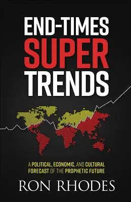 Les super tendances de la fin des temps : Une prévision politique, économique et culturelle de l'avenir prophétique - End-Times Super Trends: A Political, Economic, and Cultural Forecast of the Prophetic Future