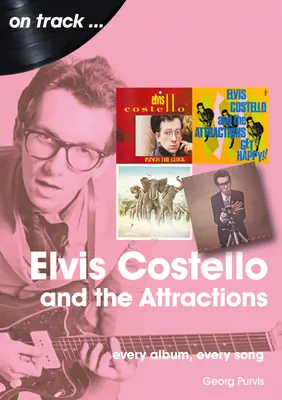 Elvis Costello et les Attractions : Chaque album, chaque chanson - Elvis Costello and the Attractions: Every Album, Every Song