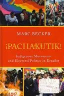 Pachakutik : Mouvements indigènes et politique électorale en Équateur - Pachakutik: Indigenous Movements and Electoral Politics in Ecuador