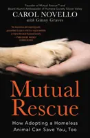 Sauvetage mutuel : Comment l'adoption d'un animal sans abri peut vous sauver aussi - Mutual Rescue: How Adopting a Homeless Animal Can Save You, Too