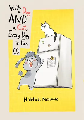 Avec un chien et un chat, chaque jour est amusant, volume 1 - With a Dog and a Cat, Every Day Is Fun, Volume 1