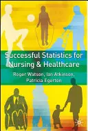 Successful Statistics for Nursing and Healthcare (Statistiques réussies pour les soins infirmiers et les soins de santé) - Successful Statistics for Nursing and Healthcare