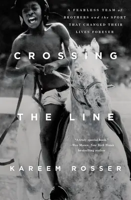 Franchir la ligne : Une équipe de frères intrépides et le sport qui a changé leur vie à jamais - Crossing the Line: A Fearless Team of Brothers and the Sport That Changed Their Lives Forever
