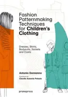 Techniques de modélisme de mode pour les vêtements d'enfants : robes, chemises, bodys, pantalons, vestes et manteaux - Fashion Patternmaking Techniques for Children's Clothing: Dresses, Shirts, Bodysuits, Trousers, Jackets and Coats