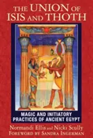 L'union d'Isis et de Thot : Magie et pratiques initiatiques de l'Égypte ancienne - The Union of Isis and Thoth: Magic and Initiatory Practices of Ancient Egypt