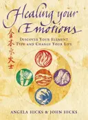 Guérir vos émotions - Découvrez votre type de cinq éléments et changez votre vie - Healing Your Emotions - Discover Your Five Element Type and Change Your Life