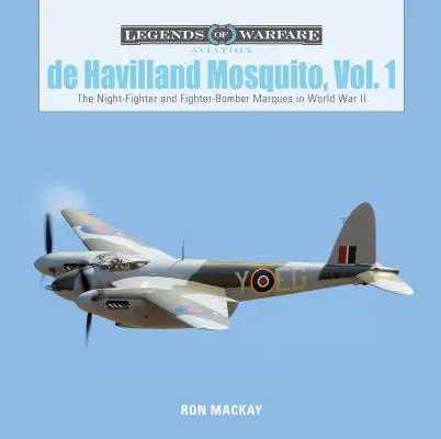 de Havilland Mosquito, Vol. 1 : Le chasseur de nuit et le chasseur-bombardier Marques dans la Seconde Guerre mondiale - de Havilland Mosquito, Vol. 1: The Night-Fighter and Fighter-Bomber Marques in World War II