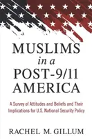 Les musulmans dans l'Amérique de l'après 11 septembre : Une enquête sur les attitudes et les croyances et leurs implications pour la politique de sécurité nationale des États-Unis - Muslims in a Post-9/11 America: A Survey of Attitudes and Beliefs and Their Implications for U.S. National Security Policy