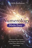 Numerology Made Easy : Découvrez votre avenir, votre but dans la vie et votre destinée à partir de votre date de naissance et de votre nom. - Numerology Made Easy: Discover Your Future, Life Purpose and Destiny from Your Birth Date and Name