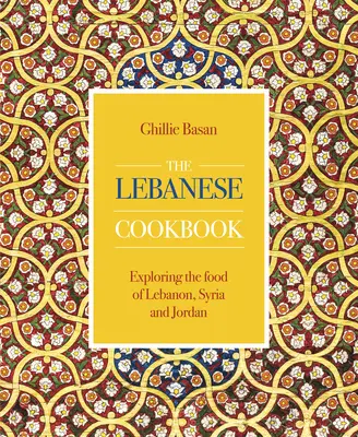 Livre de cuisine libanaise - Explorer la cuisine du Liban, de la Syrie et de la Jordanie - Lebanese Cookbook - Exploring the food of Lebanon, Syria and Jordan