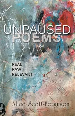 Unpaused Poems : Vrais, bruts, pertinents - Unpaused Poems: Real, Raw, Relevant