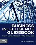 Guide de la Business Intelligence : De l'intégration des données à l'analyse - Business Intelligence Guidebook: From Data Integration to Analytics