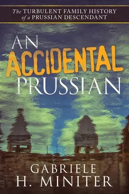 Un Prussien accidentel : le passé tumultueux d'un descendant de Prussien - An Accidental Prussian: The Turbulent Past of a Prussian Descendant