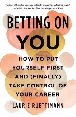 Parier sur vous : Comment se mettre en avant et prendre (enfin) le contrôle de sa carrière - Betting on You: How to Put Yourself First and (Finally) Take Control of Your Career