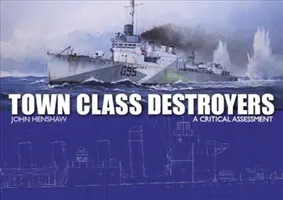 Les destructeurs de la classe urbaine : Une évaluation critique - Town Class Destroyers: A Critical Assessment