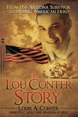 L'histoire de Lou Conter : Du survivant de l'USS Arizona au héros américain méconnu - The Lou Conter Story: From USS Arizona Survivor to Unsung American Hero