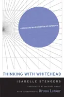 Penser avec Whitehead : Une création libre et sauvage de concepts - Thinking with Whitehead: A Free and Wild Creation of Concepts