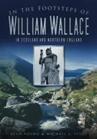 Sur les traces de William Wallace : En Écosse et dans le nord de l'Angleterre - In the Footsteps of William Wallace: In Scotland and Northern England