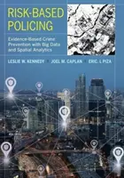 Police basée sur le risque : Prévention de la criminalité fondée sur des données probantes grâce au Big Data et à l'analyse spatiale - Risk-Based Policing: Evidence-Based Crime Prevention with Big Data and Spatial Analytics