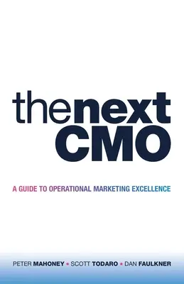 Le prochain Cmo : Un guide pour l'excellence du marketing opérationnel - The Next Cmo: A Guide to Operational Marketing Excellence