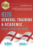 IELTS General Training & Academic Study & Practice Guide - Le manuel de révision ULTIME de préparation au test couvrant l'écoute, la lecture, l'écriture et la compréhension orale. - IELTS General Training & Academic Study & Practice Guide - The ULTIMATE test preparation revision workbook covering the listening, reading, writing a