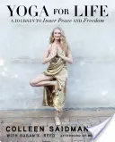Yoga pour la vie : Un voyage vers la paix intérieure et la liberté - Yoga for Life: A Journey to Inner Peace and Freedom