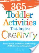 365 activités pour les tout-petits qui inspirent la créativité : Jeux, projets et passe-temps qui encouragent l'apprentissage et l'imagination de l'enfant - 365 Toddler Activities That Inspire Creativity: Games, Projects, and Pastimes That Encourage a Child's Learning and Imagination