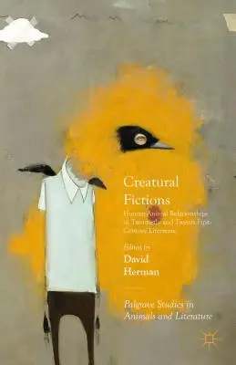 Fictions créatives : Les relations entre l'homme et l'animal dans la littérature des XXe et XXIe siècles - Creatural Fictions: Human-Animal Relationships in Twentieth- And Twenty-First-Century Literature