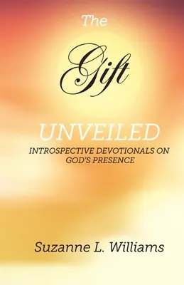 Le don dévoilé : Dévotion introspective sur la présence de Dieu - The Gift, Unveiled: Introspective Devotionals on God's Presence