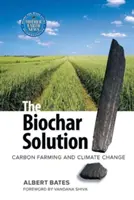 La solution Biochar : L'agriculture du carbone et le changement climatique - The Biochar Solution: Carbon Farming and Climate Change