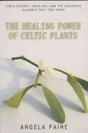 Le pouvoir de guérison des plantes celtiques - The Healing Power of Celtic Plants