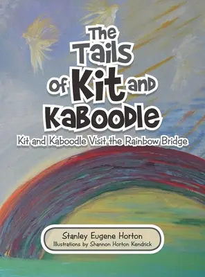 Les queues de Kit et Kaboodle : Kit et Kaboodle visitent le pont de l'arc-en-ciel - The Tails of Kit and Kaboodle: Kit and Kaboodle Visit the Rainbow Bridge