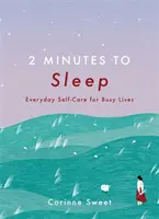 2 Minutes pour dormir - Prendre soin de soi au quotidien pour des vies bien remplies - 2 Minutes to Sleep - Everyday Self-Care for Busy Lives