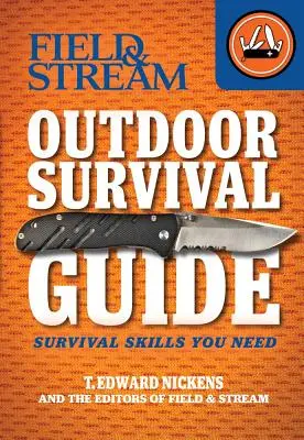 Field & Stream Outdoor Survival Guide : Les compétences de survie dont vous avez besoin - Field & Stream Outdoor Survival Guide: Survival Skills You Need