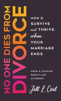 Personne ne meurt du divorce : Comment survivre et prospérer après la fin de votre mariage - No One Dies from Divorce: How to Survive and Thrive When Your Marriage Ends
