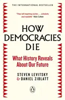 Comment meurent les démocraties - Le best-seller international : Ce que l'histoire révèle sur notre avenir - How Democracies Die - The International Bestseller: What History Reveals About Our Future