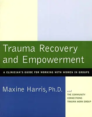 Récupération des traumatismes et autonomisation : Guide du clinicien pour le travail en groupe avec les femmes - Trauma Recovery and Empowerment: A Clinician's Guide for Working with Women in Groups