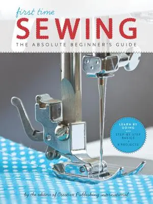 First Time Sewing : Le guide du débutant absolu - First Time Sewing: The Absolute Beginner's Guide