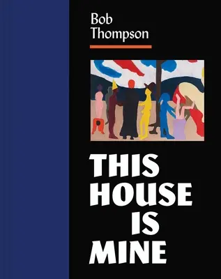 Bob Thompson : Cette maison est la mienne - Bob Thompson: This House Is Mine