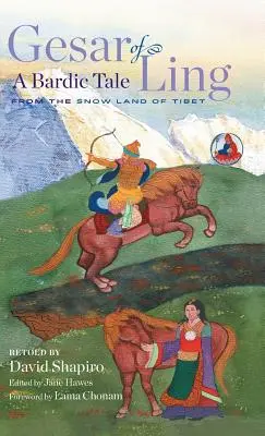 Gesar de Ling : Un conte bardique du Tibet enneigé - Gesar of Ling: A Bardic Tale from the Snow Land of Tibet