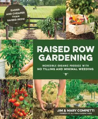 Raised Row Gardening : Des produits biologiques incroyables sans labour et avec un minimum de désherbage - Raised Row Gardening: Incredible Organic Produce with No Tilling and Minimal Weeding