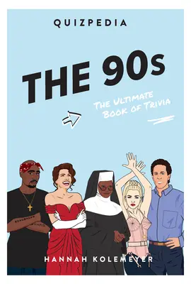 Le Quizpedia des années 90 : Le livre ultime du Trivia - The 90s Quizpedia: The Ultimate Book of Trivia