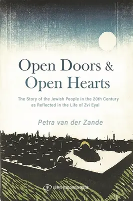 Portes et cœurs ouverts : L'histoire du peuple juif au XXe siècle telle qu'elle se reflète dans la vie de Zvi Eyal - Open Doors & Open Hearts: The Story of the Jewish People in the 20th Century as Reflected in the Life of Zvi Eyal