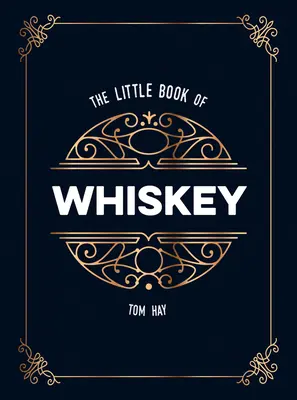 Le petit livre du whisky : Le cadeau idéal pour les amoureux de l'eau de vie - The Little Book of Whiskey: The Perfect Gift for Lovers of the Water of Life