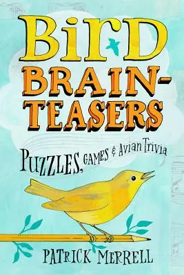 Casse-tête d'oiseaux : Casse-tête, jeux et curiosités aviaires - Bird Brainteasers: Puzzles, Games & Avian Trivia