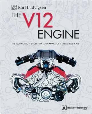 Le moteur V12 : la technologie, l'évolution et l'impact des voitures à moteur V12 : 1909-2005 - The V12 Engine: The Technology, Evolution and Impact of V12-Engined Cars: 1909-2005